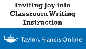 Inviting Joy into Classroom Writing Instruction